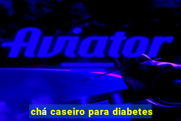 chá caseiro para diabetes