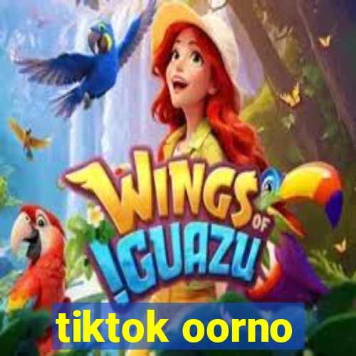 tiktok oorno