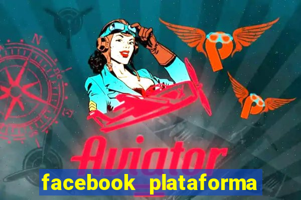 facebook plataforma pagando no cadastro