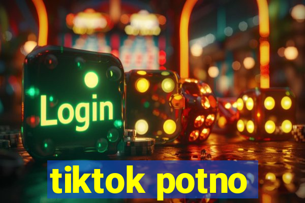 tiktok potno