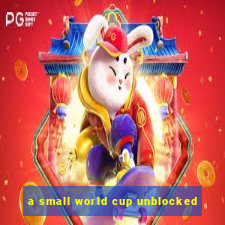 a small world cup unblocked