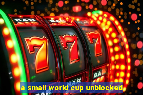 a small world cup unblocked