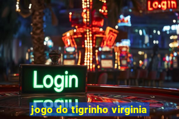 jogo do tigrinho virginia