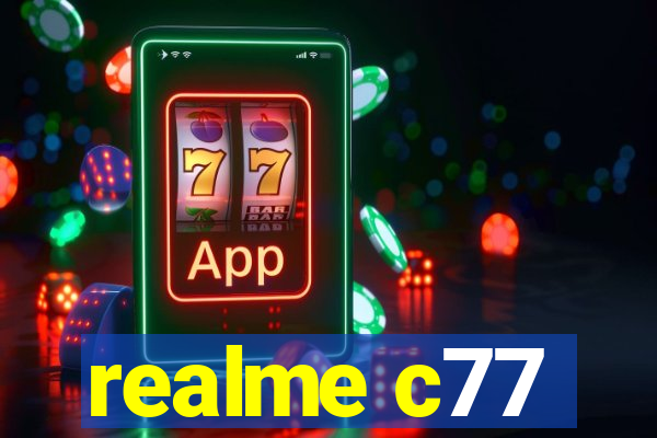 realme c77