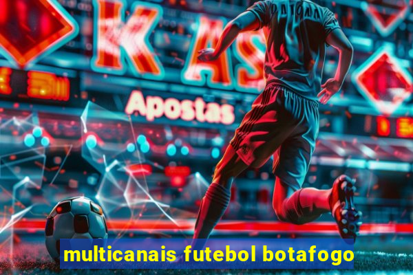 multicanais futebol botafogo