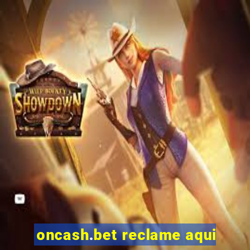 oncash.bet reclame aqui