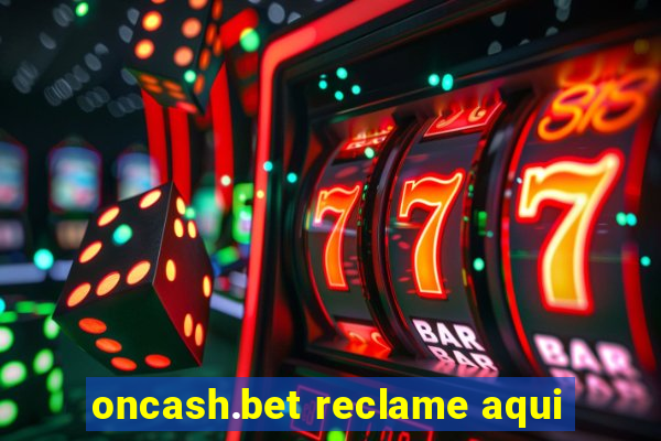 oncash.bet reclame aqui