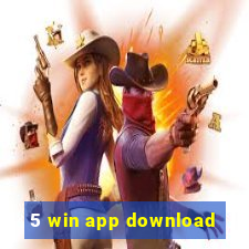 5 win app download