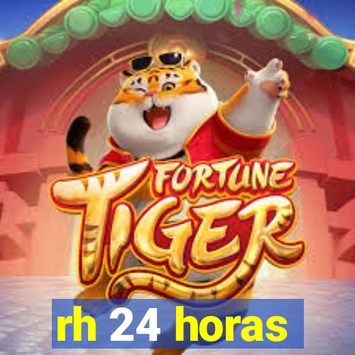 rh 24 horas