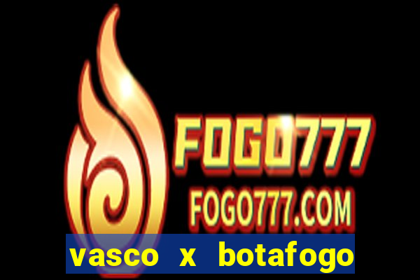 vasco x botafogo ao vivo futemax