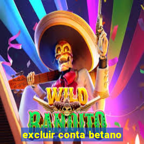 excluir conta betano