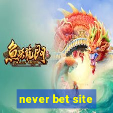 never bet site