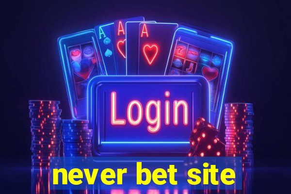 never bet site