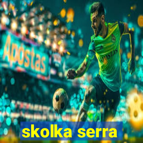 skolka serra