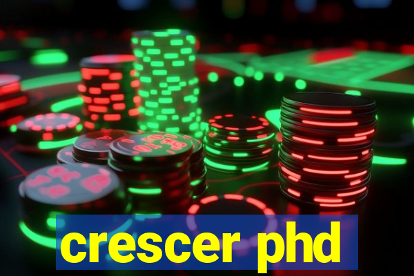 crescer phd