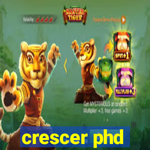 crescer phd