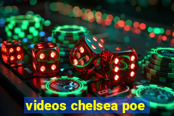 videos chelsea poe