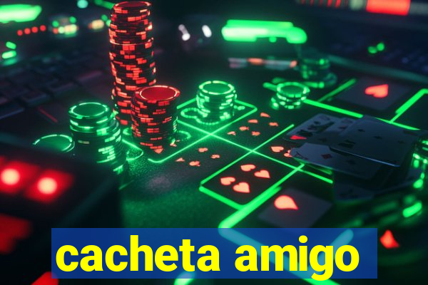 cacheta amigo