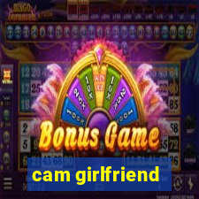 cam girlfriend