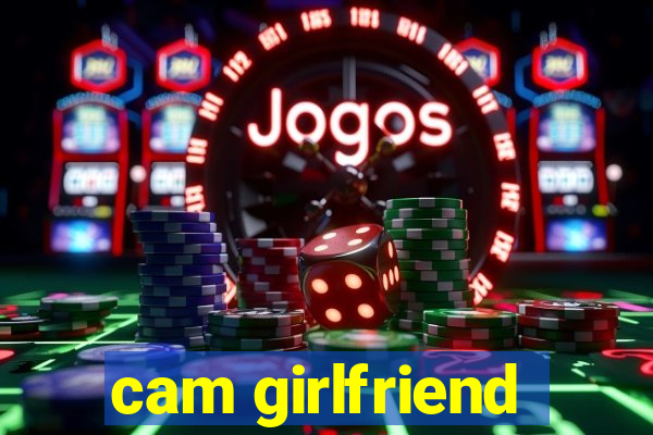 cam girlfriend