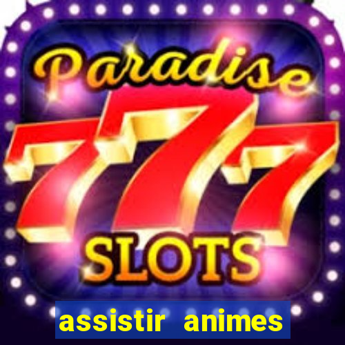 assistir animes online dublado