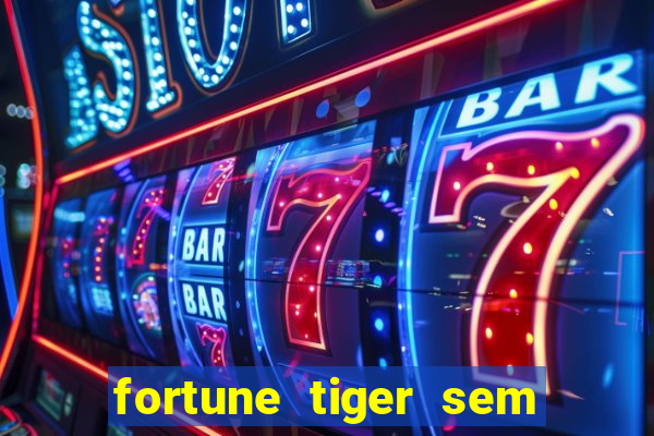 fortune tiger sem deposito minimo