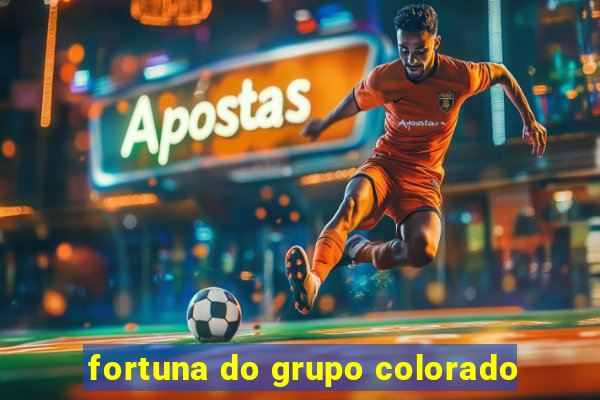 fortuna do grupo colorado