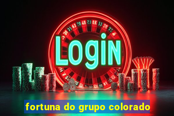 fortuna do grupo colorado