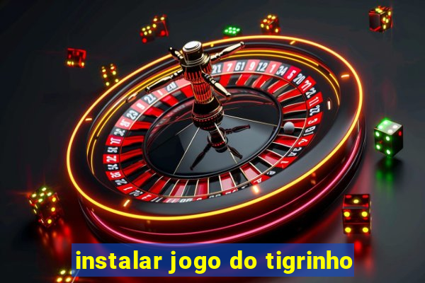 instalar jogo do tigrinho