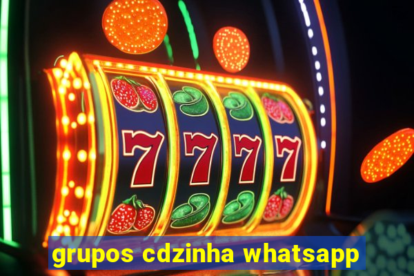 grupos cdzinha whatsapp