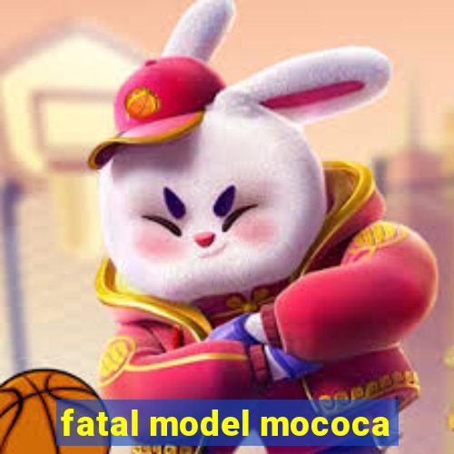 fatal model mococa