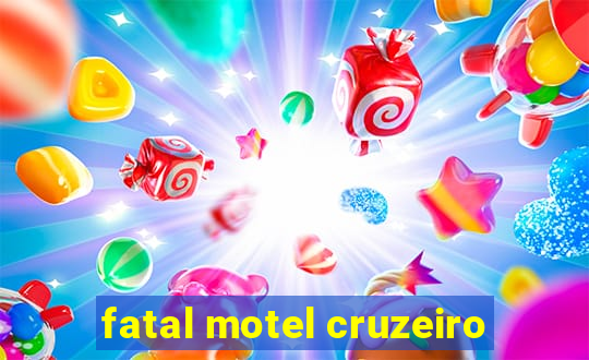 fatal motel cruzeiro