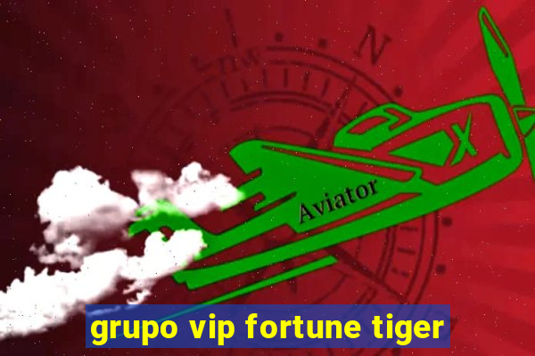 grupo vip fortune tiger