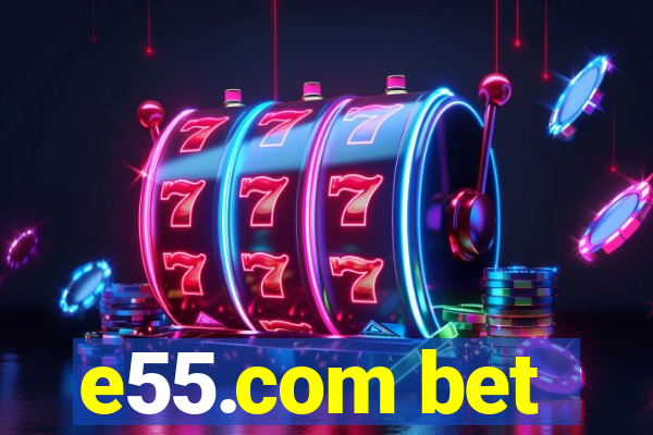 e55.com bet