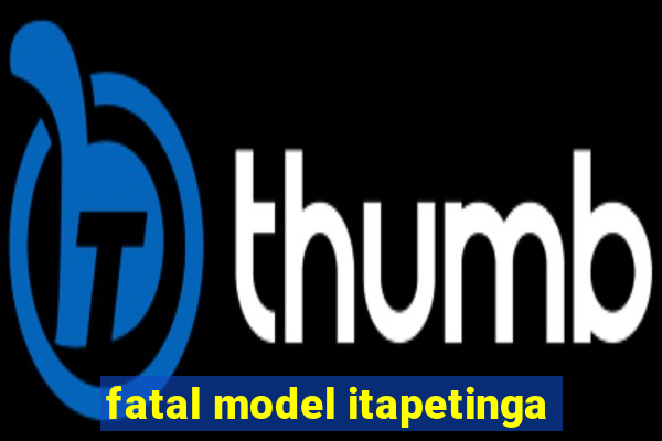 fatal model itapetinga