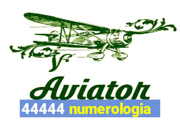 44444 numerologia