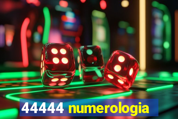 44444 numerologia