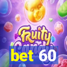 bet 60