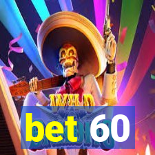 bet 60