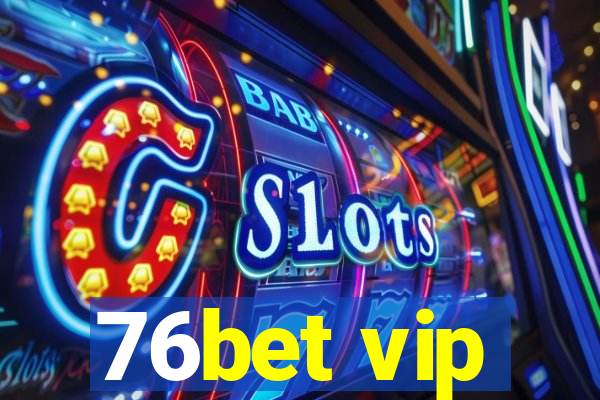 76bet vip