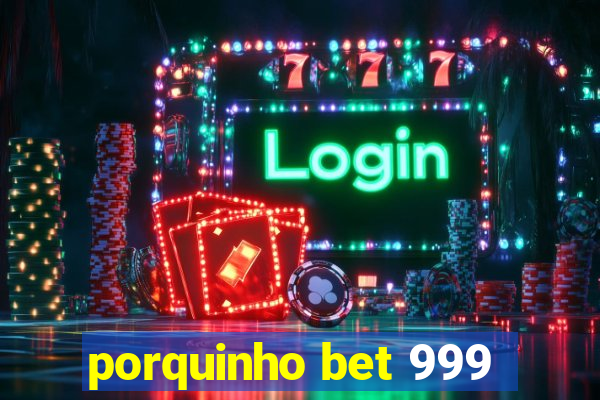 porquinho bet 999