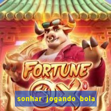 sonhar jogando bola e fazendo gol