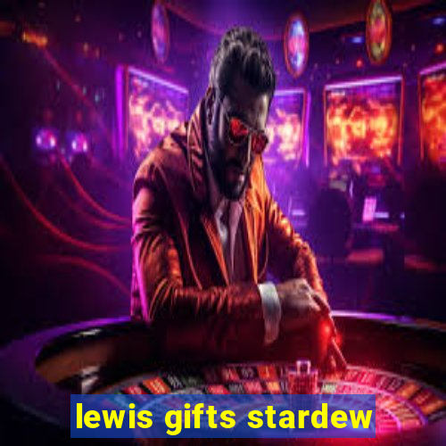 lewis gifts stardew