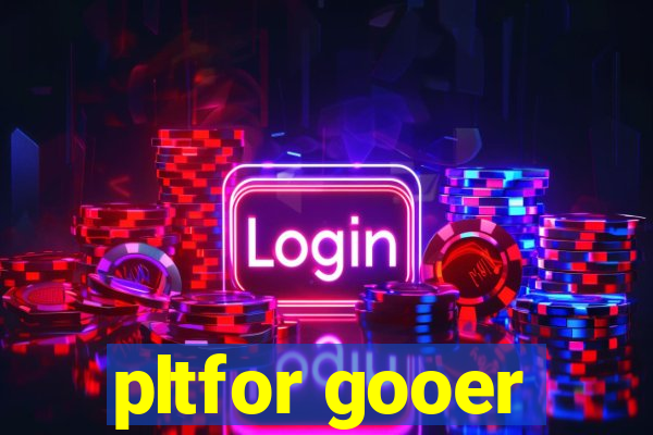 pltfor gooer