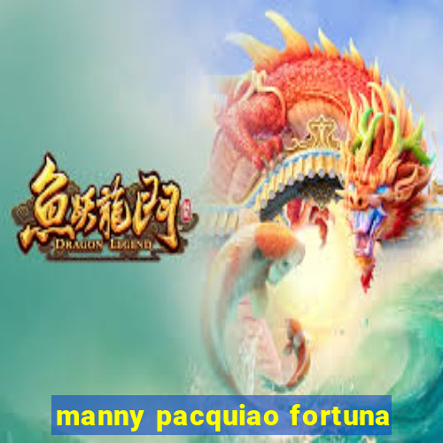 manny pacquiao fortuna