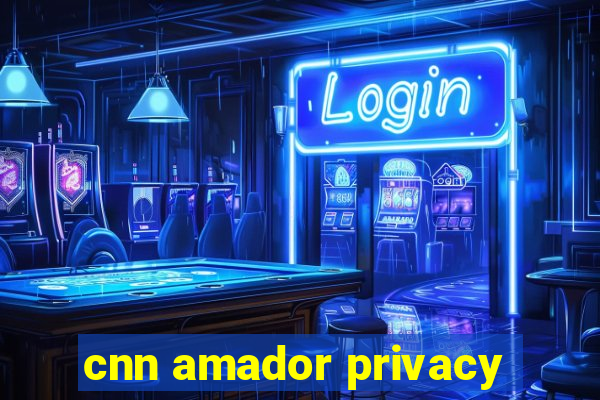 cnn amador privacy