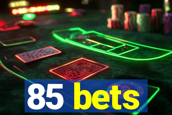 85 bets