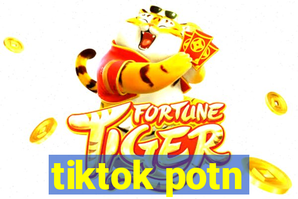 tiktok potn