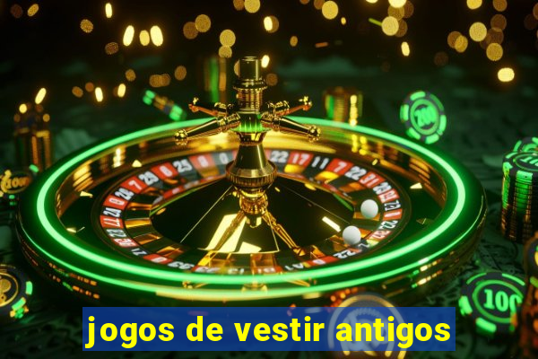 jogos de vestir antigos