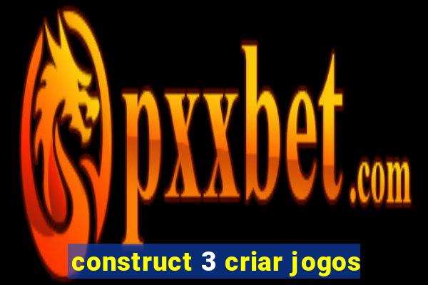 construct 3 criar jogos